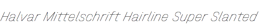 Halvar Mittelschrift Hairline Super Slanted
