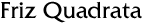Friz Quadrata