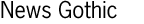 News Gothic
