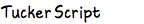 Tucker Script