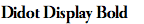 Didot Display Bold