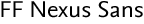 FF Nexus Sans