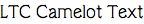LTC Camelot Text