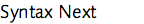 Syntax Next