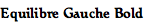 Equilibre Gauche Bold