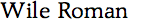 Wile Roman