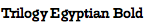 Trilogy Egyptian Bold