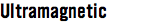 Ultramagnetic 