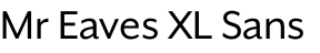 Mr Eaves XL Sans