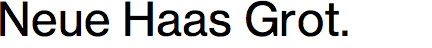 Neue Haas Grotesk Text