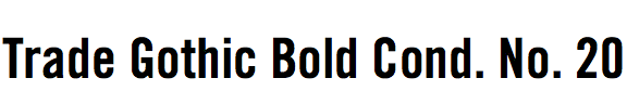 Trade Gothic Bold Condensed No. 20