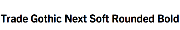 Trade Gothic Next Soft Rounded Bold
