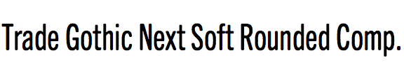 Trade Gothic Next Soft Rounded Compressed