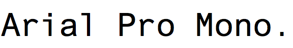 Arial Pro Monospaced