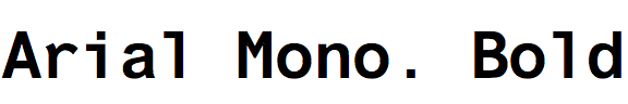 Arial Monospaced Bold