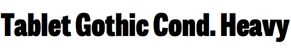 Tablet Gothic Condensed Heavy