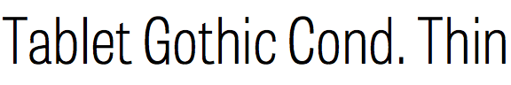 Tablet Gothic Condensed Thin