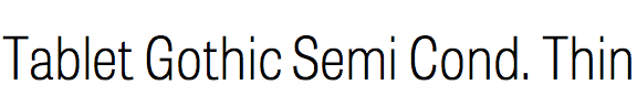 Tablet Gothic Semi Condensed Thin