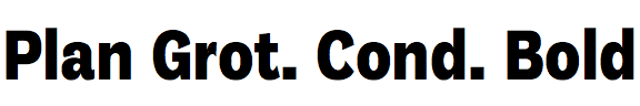 Plan Grotesque Condensed Bold