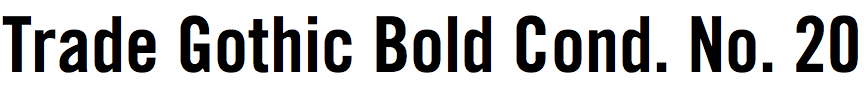 Trade Gothic Bold Condensed No. 20