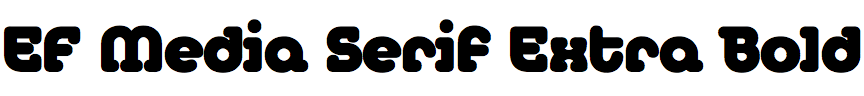 EF Media Serif Extra Bold