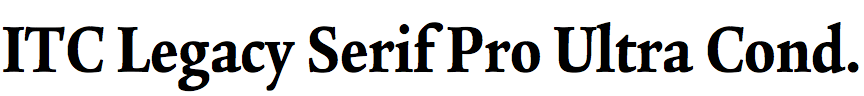 ITC Legacy Serif Pro Ultra Condensed