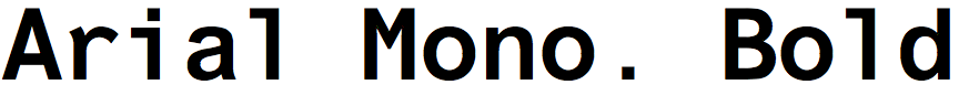 Arial Monospaced Bold