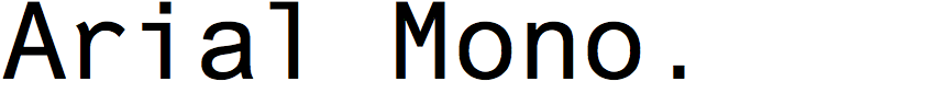 Arial Monospaced