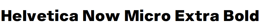 Helvetica Now Micro Extra Bold
