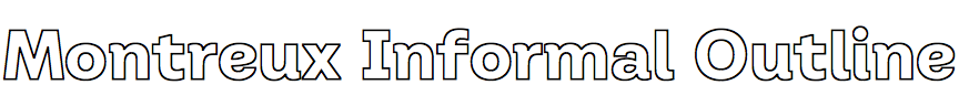 Montreux Informal Outline