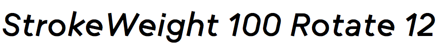 StrokeWeight 100 Rotate -12