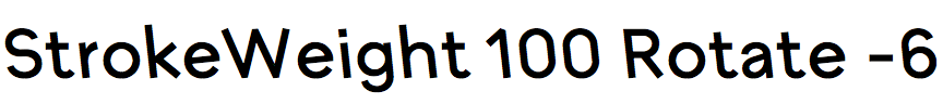 StrokeWeight 100 Rotate -6