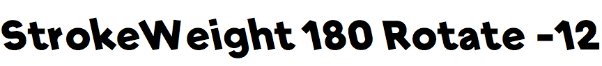 StrokeWeight 180 Rotate -12