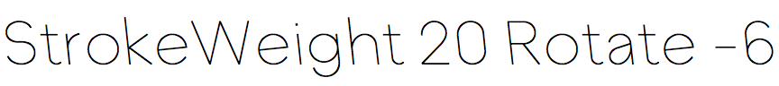 StrokeWeight 20 Rotate -6