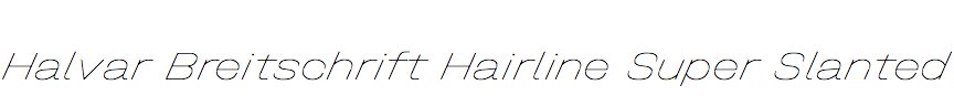 Halvar Breitschrift Hairline Super Slanted