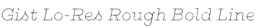 Gist Lo-Res Rough Bold Line